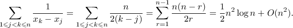 \displaystyle{ \sum_{1 \leqslant j < k\leqslant n} \frac{1}{x_k - x_j} = \sum_{1 \leqslant j < k\leqslant n} \frac{n}{2(k - j)} = \sum_{r=1}^{n-1} \frac{n(n-r)}{2r} = \frac{1}{2}n^2 \log{n} + O(n^2).} \displaystyle{ \sum_{1 \leqslant j < k\leqslant n} \frac{1}{x_k - x_j} = \sum_{1 \leqslant j < k\leqslant n} \frac{n}{2(k - j)} = \sum_{r=1}^{n-1} \frac{n(n-r)}{2r} = \frac{1}{2}n^2 \log{n} + O(n^2).}