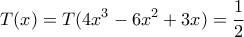 \displaystyle{T(x)=T(4x^3-6x^2+3x)=\frac{1}{2}}