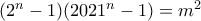(2^n-1)(2021^n-1)=m^2 (2^n-1)(2021^n-1)=m^2