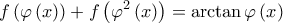\displaystyle{f\left( {\varphi \left( x \right)} \right) + f\left( {{\varphi ^2}\left( x \right)} \right) = \arctan \varphi \left( x \right)}