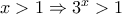x>1 \Rightarrow 3^{x} > 1 x>1 \Rightarrow 3^{x} > 1