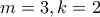 m=3 , k=2