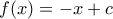f(x)=-x+c