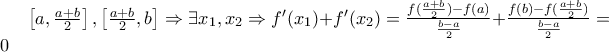 \left [ a,\frac{a+b}{2} \right ] ,\left [ \frac{a+b}{2},b \right ]\Rightarrow \exists x_1,x_2 \Rightarrow f'(x_1)+f'(x_2)=\frac{f(\frac{a+b}{2})-f(a)}{\frac{b-a}{2}}+\frac{f(b)-f(\frac{a+b}{2})}{\frac{b-a}{2}}=0