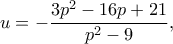 u=-\displaystyle\frac{3p^2-16p+21}{p^2-9},