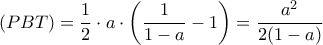  (PBT)= \dfrac {1}{2} \cdot a \cdot \left ( \dfrac {1}{1-a}-1\right ) = \dfrac {a^2}{2(1-a)}