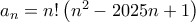 a_{n}=n! \left ( n^2-2025n+1 \right)