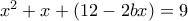 x^2+x+(12-2bx)=9