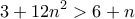 \displaystyle{3+12n^2>6+n}