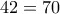 \displaystyle{42=70%} \displaystyle{42=70%}