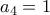 a_4=1