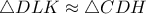 \triangle{DLK} \approx \triangle{CDH}