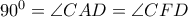 {{90}^{0}}=\angle CAD=\angle CFD