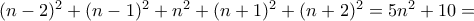 (n-2)^2 + (n-1)^2 + n^2 + (n+1)^2 +(n+2)^2= 5n^2+10=