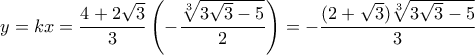 \displaystyle{y=kx=\frac{4+2\sqrt3}{3} \left(-\frac{\sqrt[3]{3\sqrt3-5}}{2}\right)=-\frac{(2+  \sqrt3)\sqrt[3]{3\sqrt3-5}}{3}