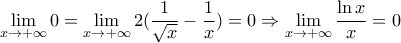 \displaystyle\lim_{x\rightarrow+\infty}0=\displaystyle\lim_{x\rightarrow+\infty}2(\frac{1}{\sqrt{x}}-\frac{1}{x})=0\Rightarrow\displaystyle\lim_{x\rightarrow+\infty}\frac{\ln 
x}{x}=0