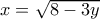 x=\sqrt{8 - 3y}