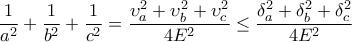 \displaystyle \frac{1}{a^{2}}+\frac{1}{b^{2}}+\frac{1}{c^{2}}=\frac{\upsilon_{a}^{2}+\upsilon_{b}^{2}+\upsilon_{c}^{2}}{4E^{2}}\leq \frac{\delta _{a}^{2}+\delta _{b}^{2}+\delta _{c}^{2}}{4E^{2}}