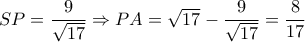 SP = \dfrac{9}{{\sqrt {17} }} \Rightarrow PA = \sqrt {17}  - \dfrac{9}{{\sqrt {17} }} = \dfrac{8}{{17}}