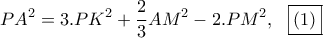 \displaystyle{PA^2=3.PK^2+\frac{2}{3}AM^2-2.PM^2,\ \ \boxed{(1)}}