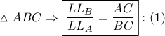\displaystyle{ 
\vartriangle ABC \Rightarrow \boxed{\frac{{LL_B }} 
{{LL_A }} = \frac{{AC}} 
{{BC}}}:\left( 1 \right) 
}