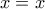 x=x