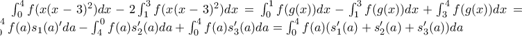 \int_{0}^{4}f(x(x-3)^{2})dx -2\int_{1}^{3}f(x(x-3)^{2})dx =\int_{0}^{1}f(g(x))dx -\int_{1}^{3}f(g(x))dx +\int_{3}^{4}f(g(x))dx =\int_{0}^{4}f(a)s_{1}(a)'da-\int_{4}^{0}f(a)s_{2}'(a)da+\int_{0}^{4}f(a)s_{3}'(a)da=\int_{0}^{4}f(a)(s_{1}'(a)+s _{2}'(a)+s_{3}'(a))da