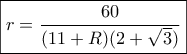 \boxed{\displaystyle r = \frac{60}{(11+R)(2+\sqrt{3})}}