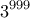 \displaystyle{3^{999}}
