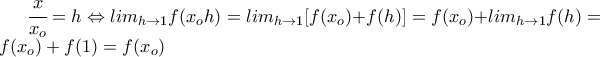 \cfrac{x}{x_o}=h \Leftrightarrow lim_{h\to1}f(x_oh)=lim_{h\to1}[f(x_o)+f(h)]=f(x_o)+lim_{h\to1}f(h)=f(x_o)+f(1)=f(x_o)