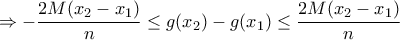 \displaystyle{\Rightarrow -\frac {2M(x_2-x_1)}{n} \le g(x_2)-g(x_1) \le \frac  {2M(x_2-x_1)}{n}}