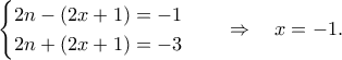 \displaystyle  
\begin{cases} 
2n-(2x+1)=-1\\ 
2n+(2x+1)=-3 
\end{cases} 
\quad \Rightarrow \quad x=-1. 
