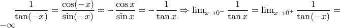 \dfrac {1}{\tan (-x)}=\dfrac {\cos (-x)}{\sin (-x)}=-\dfrac {\cos x}{\sin x}=-\dfrac {1}{\tan x} \Rightarrow \lim_{x\to 0^{-}}\dfrac {1}{\tan x}=\lim_{x\to 0^{+}}\dfrac {1}{\tan (-x)}=-\infty \dfrac {1}{\tan (-x)}=\dfrac {\cos (-x)}{\sin (-x)}=-\dfrac {\cos x}{\sin x}=-\dfrac {1}{\tan x} \Rightarrow \lim_{x\to 0^{-}}\dfrac {1}{\tan x}=\lim_{x\to 0^{+}}\dfrac {1}{\tan (-x)}=-\infty