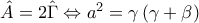 \hat{A}=2\hat{\Gamma } \Leftrightarrow a^{2}=\gamma \left(\gamma +\beta  \right)