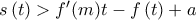 s\left( t\right) >f^{\prime }(m)t-f\left( t\right) +a s\left( t\right) >f^{\prime }(m)t-f\left( t\right) +a