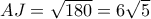 AJ = \sqrt {180}  = 6\sqrt 5 