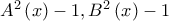 A^{2}\left( x\right) -1,B^{2}\left( x\right) -1 A^{2}\left( x\right) -1,B^{2}\left( x\right) -1