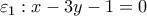 \displaystyle{{\varepsilon _1}:x - 3y - 1 = 0}