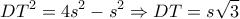 \displaystyle{D{T^2} = 4{s^2} - {s^2} \Rightarrow DT = s\sqrt 3 }