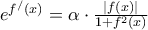 {e^{{f^/}(x)}} = \alpha  \cdot \frac{{\left| {f(x)} \right|}}{{1 + {f^2}(x)}}