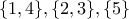 \{1,4\},\{2,3\},\{5\}