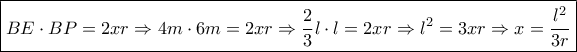 \boxed{BE \cdot BP = 2xr \Rightarrow 4m \cdot 6m = 2xr \Rightarrow \frac{2}{3}l \cdot l = 2xr \Rightarrow {l^2} = 3xr \Rightarrow x = \frac{{{l^2}}}{{3r}}}