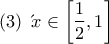 \displaystyle{\left( 3 \right)\ 
Έ&chi;&omicron;&upsilon;&mu;&epsilon;   
\[x \in \left[ {\frac{1}{2},1} \right]}