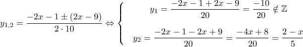 y_{1,2}=\dfrac{-2x-1\pm \left ( 2x-9 \right )}{2\cdot 10}\Leftrightarrow \left\{\begin{matrix} & y_1=\dfrac{-2x-1+2x-9}{20}=\dfrac{-10}{20}\notin \mathbb{Z} & \\ \\ & y_2=\dfrac{-2x-1-2x+9}{20}=\dfrac{-4x+8}{20}=\dfrac{2-x}{5} & \end{matrix}\right. y_{1,2}=\dfrac{-2x-1\pm \left ( 2x-9 \right )}{2\cdot 10}\Leftrightarrow \left\{\begin{matrix} & y_1=\dfrac{-2x-1+2x-9}{20}=\dfrac{-10}{20}\notin \mathbb{Z} & \\ \\ & y_2=\dfrac{-2x-1-2x+9}{20}=\dfrac{-4x+8}{20}=\dfrac{2-x}{5} & \end{matrix}\right.