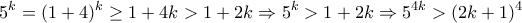 \displaystyle{5^k =(1+4)^k \geq 1+4k >1+2k \Rightarrow 5^k >1+2k\Rightarrow 5^{4k}>(2k+1)^4}