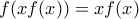 \displaystyle{ f(xf(x)) =xf(x) }