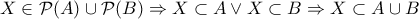X \in \mathcal P(A) \cup \mathcal P(B) \Rightarrow X \subset A \vee X \subset B \Rightarrow X \subset A \cup B X \in \mathcal P(A) \cup \mathcal P(B) \Rightarrow X \subset A \vee X \subset B \Rightarrow X \subset A \cup B