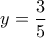 y = \dfrac{3}{5}