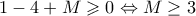 1-4+M\geqslant 0\Leftrightarrow M \geq 3