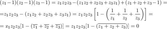 \displaystyle (z_1-1)(z_2-1)(z_3-1)=z_1z_2z_3-(z_1z_2+z_2z_3+z_3z_1)+(z_1+z_2+z_3-1)=\vskip5pt 
=\displaystyle z_1z_2z_3-(z_1z_2+z_2z_3+z_3z_1)=z_1z_2z_3\left[1-\left(\frac{1}{z_1}+\frac{1}{z_2}+\frac{1}{z_3}\right)\right]=\vskip5pt = z_1z_2z_3[1-(\overline{z_1}+\overline{z_2}+\overline{z_3})]=z_1z_2z_3[1-(\overline{z_1+z_2+z_3})]=0